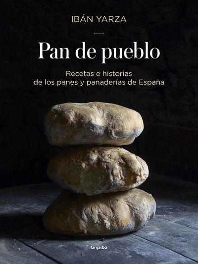 Cover for Iban Yarza · Pan de pueblo: Recetas e historias de los panes y panaderias de Espana / Town Bread: Recipes and History of Spain's Breads and Bakeries: Recetas e historias de los panes y panaderias de Espana (Hardcover Book) (2018)