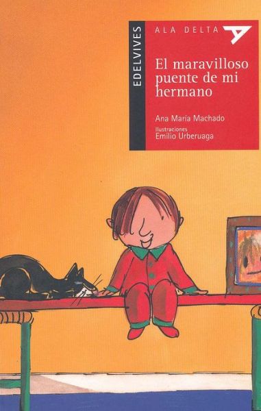 Cover for Ana María Machado · El Maravilloso Puente De Mi Hermano (Paperback Book) [Spanish, 1ª Ed., 1ª Imp. edition] (2014)