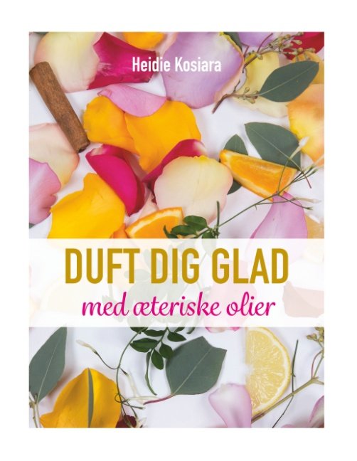 Cover for Heidie Kosiara; Heidie Kosiara · Duft dig glad (Hardcover Book) [1.º edición] (2019)