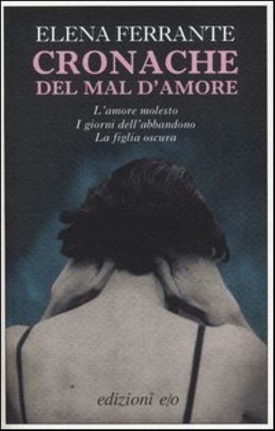Cover for Elena Ferrante · Cronache Del Mal D'amore: L'amore Molesto-I Giorni Dell'abbandono-La Figlia Oscura (Book)