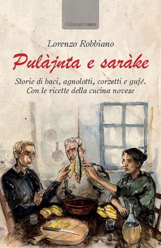 Cover for Lorenzo Robbiano · Pulajnta E Sarake. Storie Di Baci, Agnolotti, Corzetti E Gufe. Con Le Ricette Della Cucina Novese (Book)