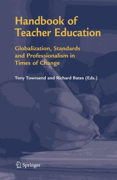 Handbook of Teacher Education: Globalization, Standards and Professionalism in Times of Change - Tony Townsend - Books - Springer - 9789048171927 - October 19, 2010