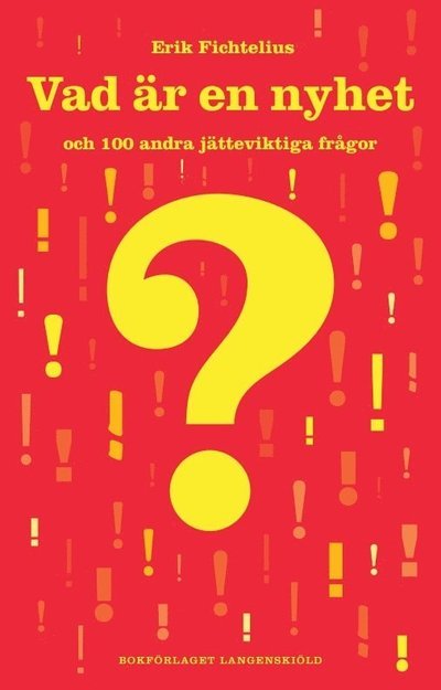 100 frågor-serien: Vad är en nyhet och 100 andra jätteviktiga frågor - Erik Fichtelius - Bøker - Bokförlaget Langenskiöld - 9789187007927 - 2016