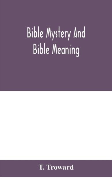 Cover for T Troward · Bible mystery and Bible meaning (Hardcover bog) (2020)