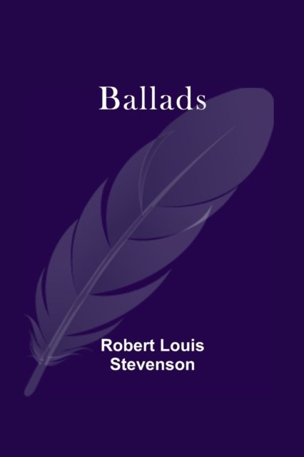 Ballads - Robert Louis Stevenson - Boeken - Alpha Edition - 9789354544927 - 1 mei 2021