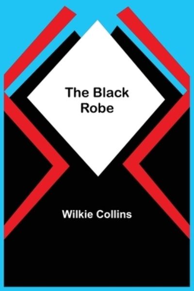 The Black Robe - Wilkie Collins - Books - Alpha Edition - 9789355112927 - October 8, 2021