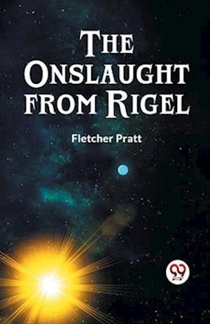 The Onslaught from Rigel - Fletcher Pratt - Books - Double 9 Books LLP - 9789359325927 - January 11, 2023