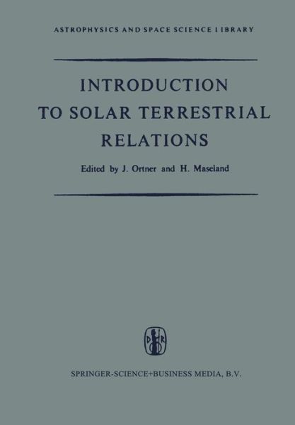 Cover for J Ortner · Introduction to Solar Terrestrial Relations: Proceedings of the Summer School in Space Physics Held in Alpbach, Austria, July 15-August 10, 1963 and Organized by the European Preparatory Commission for Space Research (COPERS) - Astrophysics and Space Scie (Taschenbuch) [Softcover reprint of the original 1st ed. 1965 edition] (2011)