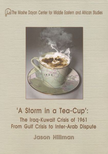 Cover for Jason Hillman · A Storm in a Tea-Cup: The Iraq-Kuwait Crisis of 1961: From Gulf Crisis to Inter-Arab Dispute (Paperback Book) (2014)