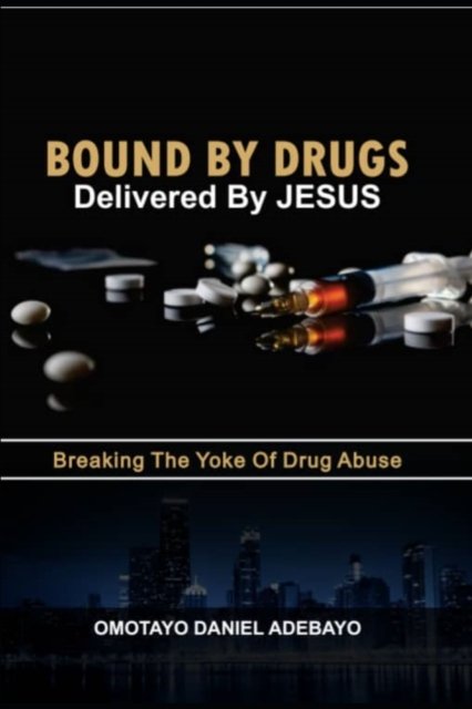 Cover for Omotayo Daniel Adebayo · Bound By Drugs Delivered By Jesus (Taschenbuch) (2022)