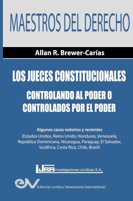 Cover for Allan R Brewer-Carias · Los Jueces Constitucionales. Controlando al Poder o controlados por el Poder (Taschenbuch) (2017)