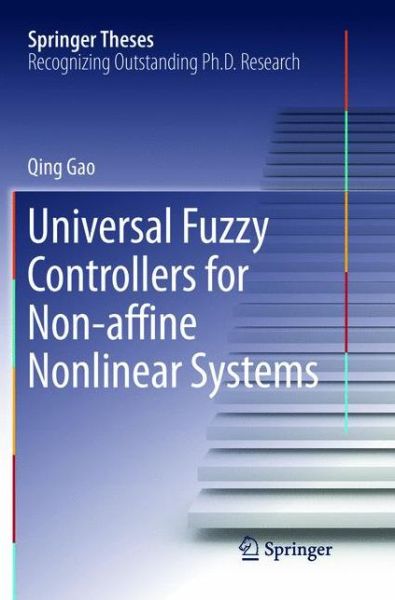 Universal Fuzzy Controllers for Non-affine Nonlinear Systems - Springer Theses - Qing Gao - Books - Springer Verlag, Singapore - 9789811094927 - May 30, 2018