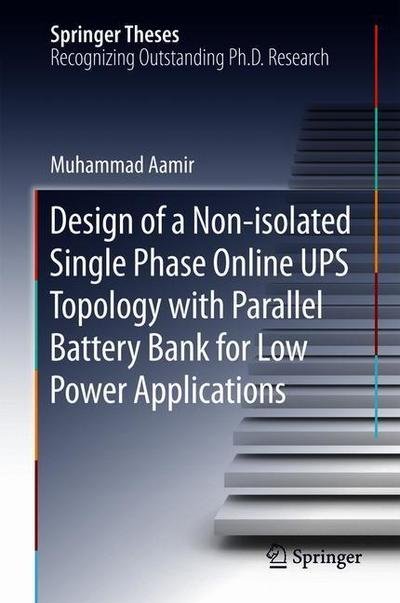 Cover for Muhammad Aamir · Design of a Non-isolated Single Phase Online UPS Topology with Parallel Battery Bank for Low Power Applications - Springer Theses (Hardcover bog) [1st ed. 2019 edition] (2018)