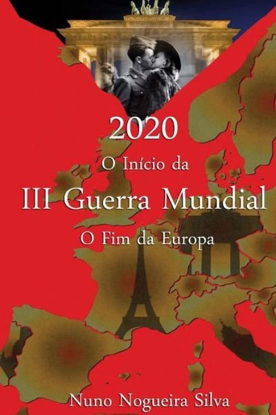 Cover for Nuno Nogueira Silva · 2020 O Inicio Da III Guerra Mundial O Fim Da Europa (Paperback Book) (2015)