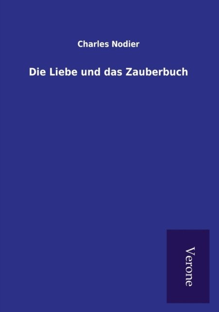Cover for Charles Nodier · Die Liebe und das Zauberbuch (Paperback Book) (2016)