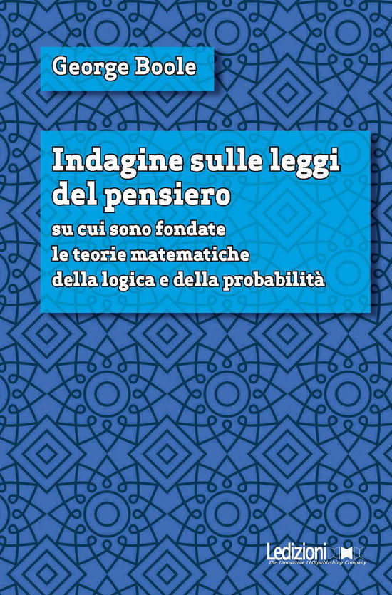 Cover for George Boole · Indagine Sulle Leggi Del Pensiero Su Cui Sono Fondate Le Teorie Matematiche Della Logica E Della Probabilita. Nuova Ediz. (Book)