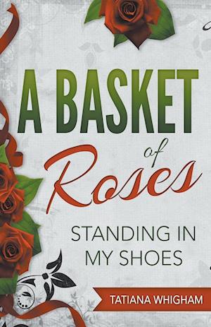 Cover for Tatiana Whigham · A Basket of Roses: Standing in My Shoes (Pocketbok) (2019)