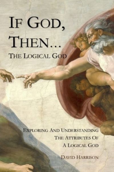 Cover for David Harrison · If God, Then... the Logical God 2022 (Book) (2022)