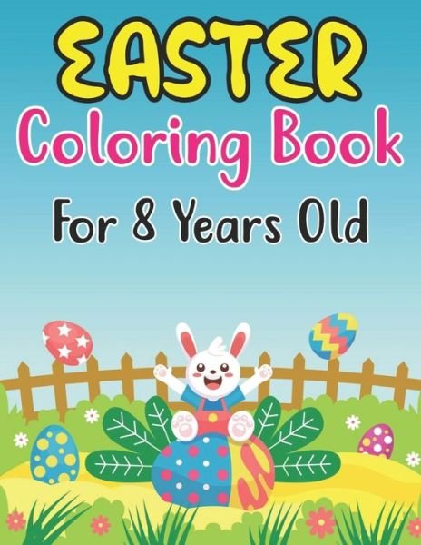 Cover for Anjuman Publishing · Easter Coloring Book For Kids Ages 8: Fun Easter Bunnies And Chicks Coloring Pages For Kids 8 And Preschoolers (Paperback Book) (2022)