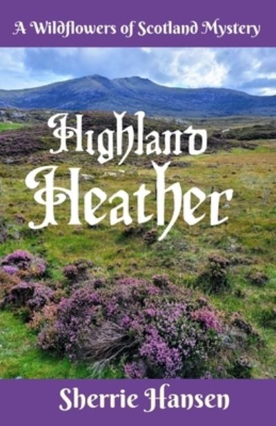 Cover for Sherrie Hansen · Highland Heather: A Wildflowers of Scotland Mystery (Paperback Book) (2022)