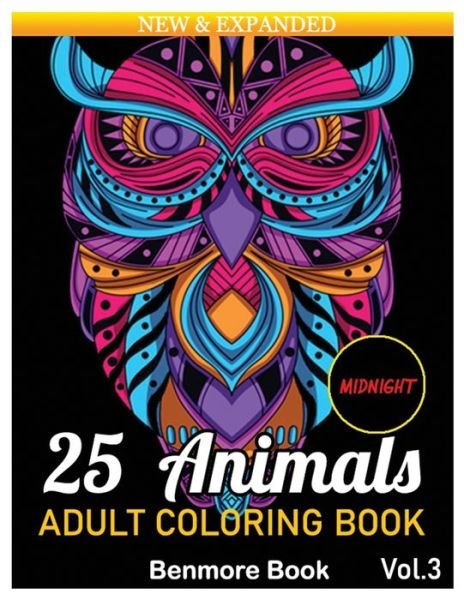 Cover for Benmore Book · 25 Animals: An Adult Coloring Book Midnight with Lions, Elephants, Owls, Horses, Dogs, Cats Stress Relieving Mandala Designs for Adult Relaxation. Volume 3 (Paperback Book) (2021)