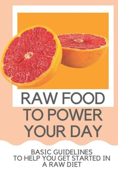 Cover for Greta Creeks · Raw Food To Power Your Day (Pocketbok) (2021)