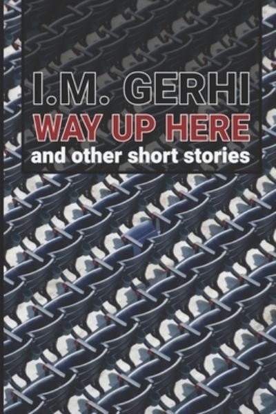 Cover for I M Gerhi · Way Up Here: and other short stories (Paperback Bog) (2021)