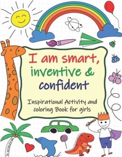 Inspirational Activity and Coloring Book for Girls: Wonderful Inspirational Activity and Coloring Book for Girls Ages 3-10: I Am Smart, Inventive & Confident: 22+ Exciting Coloring Pages & More: Easy-To-Color Large Print - John Holland - Libros - Independently Published - 9798507366927 - 20 de mayo de 2021