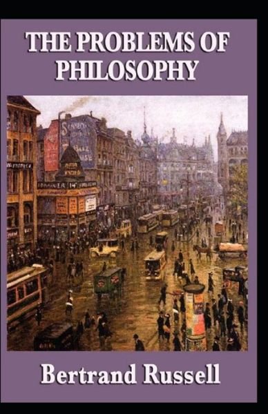 The Problems of Philosophy Annotated - Bertrand Russell - Livres - Independently Published - 9798507720927 - 21 mai 2021