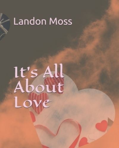 It's All About Love - Landon Moss - Książki - Independently Published - 9798569072927 - 21 listopada 2020