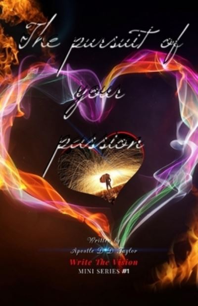 The Pursuit Of Your PASSION - Apostle D D Taylor - Books - Independently Published - 9798583944927 - December 22, 2020