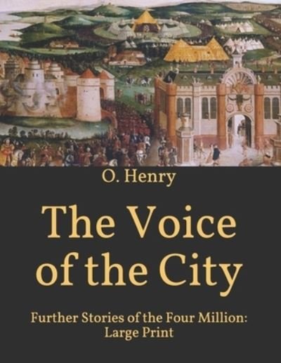 Cover for O Henry · The Voice of the City: Further Stories of the Four Million: Large Print (Paperback Book) (2021)