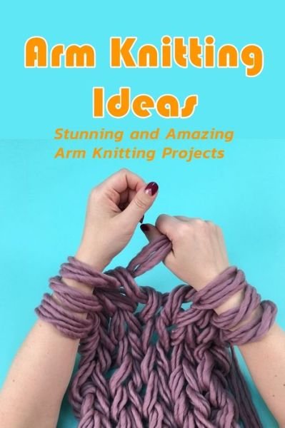 Cover for Lavonne Davis · Arm Knitting Ideas (Pocketbok) (2021)