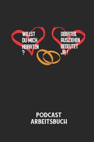 Cover for Podcast Planer · WILLST DU MICH HEIRATEN? OBERTEIL AUSZIEHEN BEDEUTET JA! - Podcast Arbeitsbuch (Paperback Book) (2020)