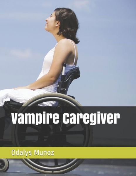 Vampire Caregiver - Odalys Munoz - Books - Independently Published - 9798633562927 - April 7, 2020
