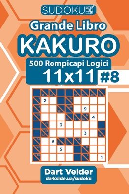 Sudoku Grande Libro Kakuro - 500 Rompicapi Logici 11x11 (Volume 8) - Italian Edition - Dart Veider - Books - Independently Published - 9798664447927 - July 7, 2020