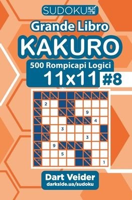 Cover for Dart Veider · Sudoku Grande Libro Kakuro - 500 Rompicapi Logici 11x11 (Volume 8) - Italian Edition (Paperback Bog) (2020)