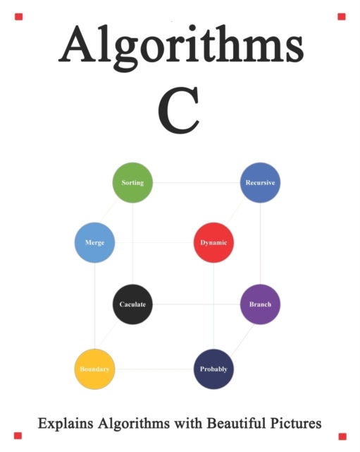 Cover for Yang Hu · Algorithms C: Explains Algorithms with Beautiful Pictures Learn it Easy Better and Well - C Programming Foundation Data Structures and Algorithms (Paperback Book) (2020)