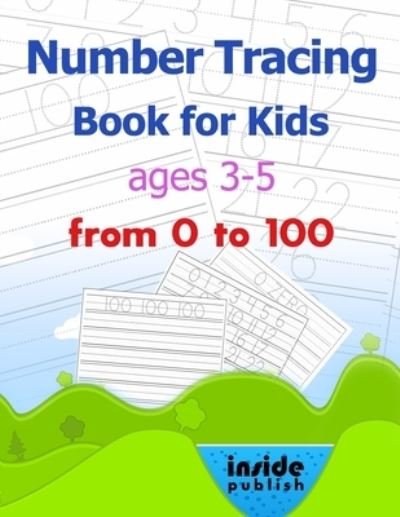 Cover for Inside Publish · Number Tracing Book for Kids ages 3-5: Number Tracing Book for Preschoolers and kids ages 3-5, Number Tracing Book 0-100 (Paperback Bog) (2020)