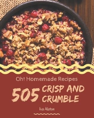 Cover for Iva Alston · Oh! 505 Homemade Crisp and Crumble Recipes (Paperback Book) (2020)