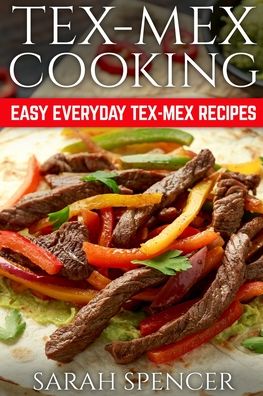 Tex Mex Cooking - Sarah Spencer - Książki - Independently Published - 9798698673927 - 16 października 2020