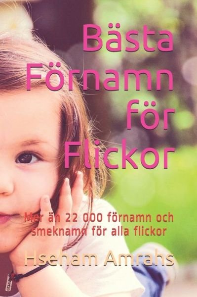 Cover for Hseham Amrahs · Basta Foernamn foer Flickor: Mer an 22 000 foernamn och smeknamn foer alla flickor (Paperback Book) (2021)