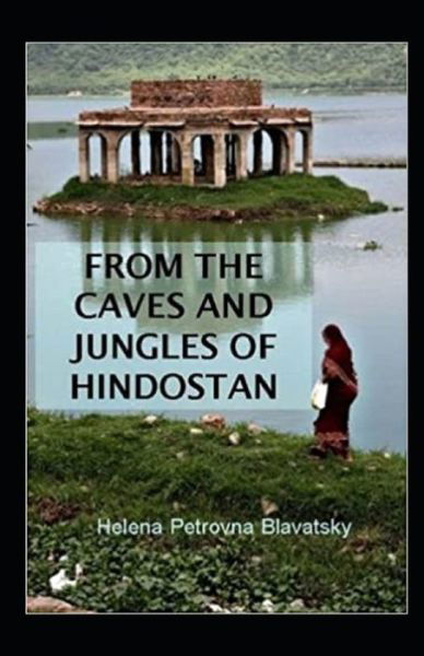 Cover for Helena Petrovna Blavatsky · From The Caves And Jungles Of The Hindostan Annotated (Pocketbok) (2021)