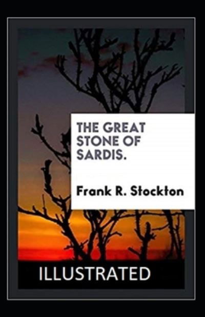 Cover for Frank R Stockton · The Great Stone of Sardis Illustrated (Paperback Book) (2021)