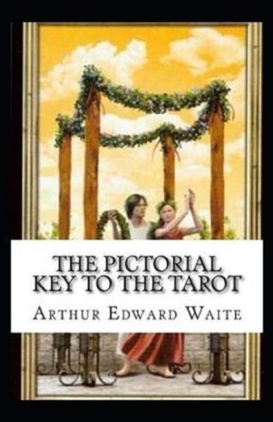 The Pictorial Key To The Tarot Illustrated - Arthur Edward Waite - Książki - Independently Published - 9798741906927 - 21 kwietnia 2021