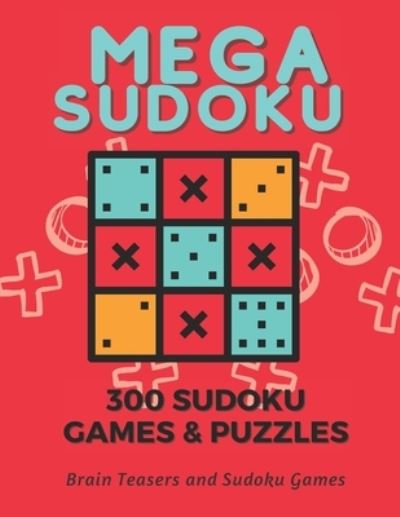 Mega Sudoku, Games Lovers, Mega Sudoku Puzzles, Brain Teasers, Math Lovers, 300 Amazing Sudoku Puzzles, Test Your Skills - Colecom Media - Książki - Independently Published - 9798742222927 - 21 kwietnia 2021