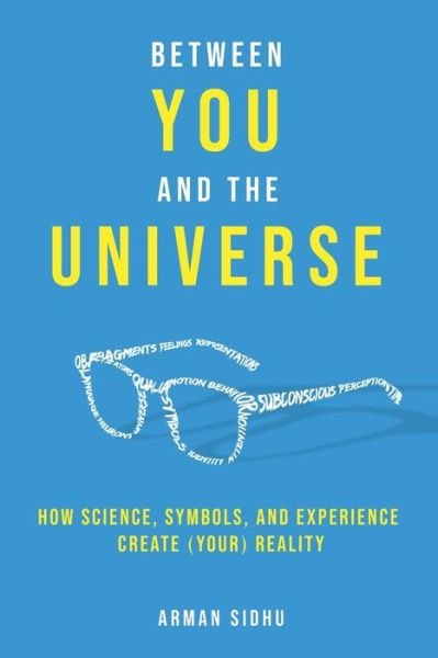 Cover for Arman Sidhu · Between You and the Universe: How Science, Symbols, and Experience Create (Your) Reality (Paperback Bog) (2021)