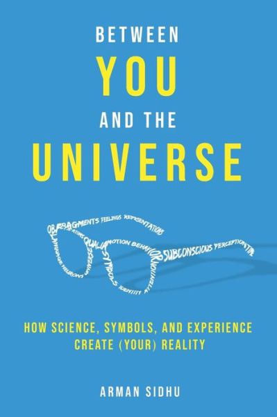 Cover for Arman Sidhu · Between You and the Universe: How Science, Symbols, and Experience Create (Your) Reality (Paperback Bog) (2021)