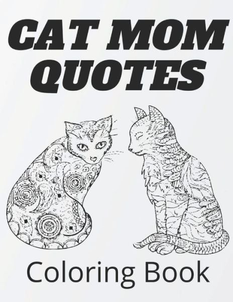 Cover for Af Book Publisher · Cat Mom Quotes Coloring Book: cat coloring book: Perfect For Adults / Girls Or All Ages (Paperback Book) (2021)