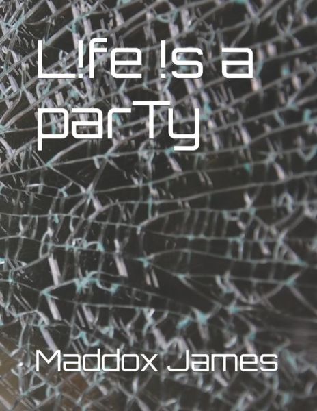 Cover for Maddox Gabriel James · L!fe !s a Party: Enough is Never Enough (Paperback Book) (2021)